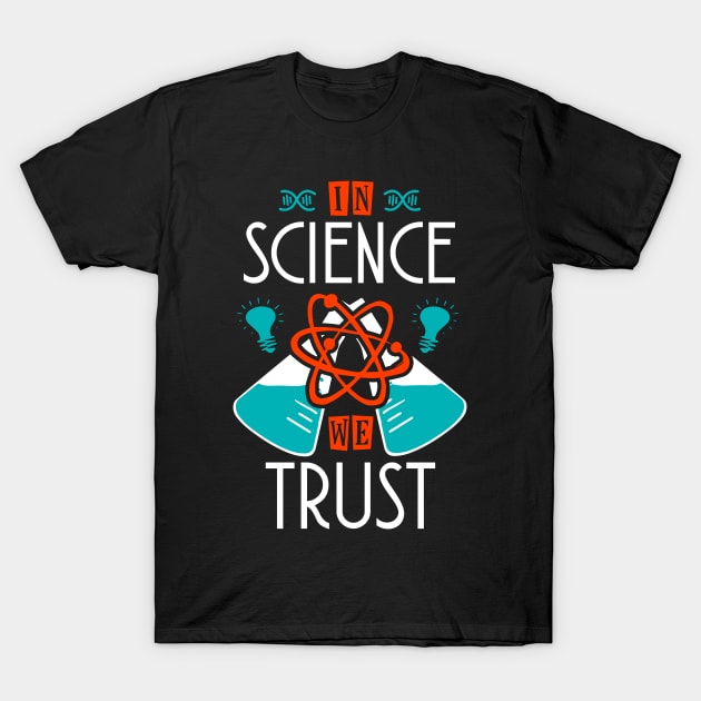 In Science We Trust T-Shirt by KsuAnn